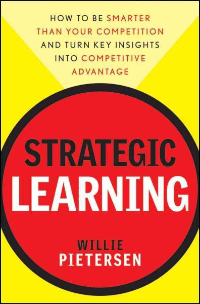 Strategic Learning: How to Be Smarter Than Your Competition and Turn Key Insights into Competitive Advantage cover