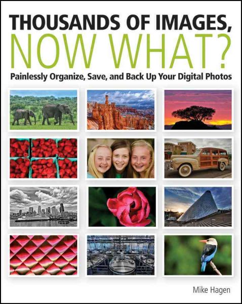 Thousands of Images, Now What: Painlessly Organize, Save, and Back Up Your Digital Photos cover