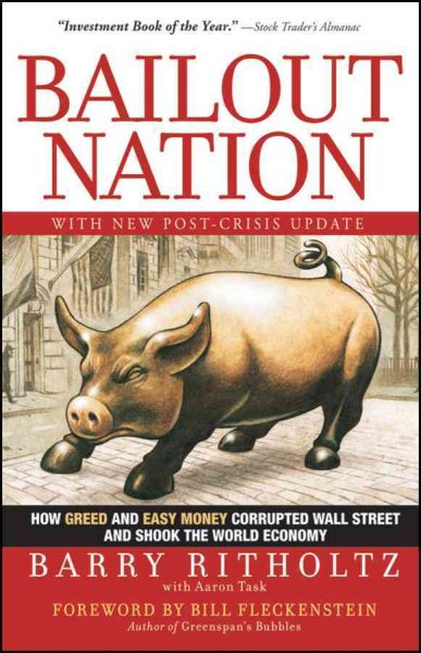 Bailout Nation, with New Post-Crisis Update: How Greed and Easy Money Corrupted Wall Street and Shook the World Economy cover
