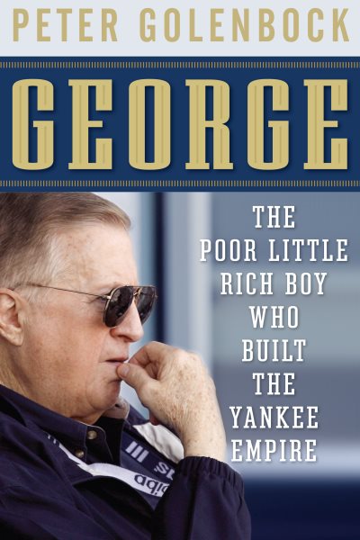 George: The Poor Little Rich Boy Who Built the Yankee Empire cover