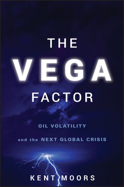 The Vega Factor: Oil Volatility and the Next Global Crisis cover