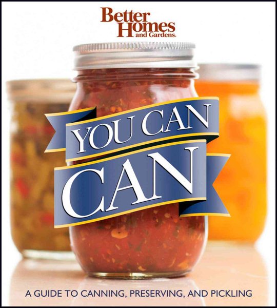 Better Homes and Gardens You Can Can: A Guide to Canning, Preserving, and Pickling (Better Homes and Gardens Cooking) cover