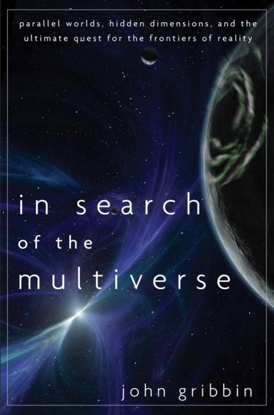 In Search of the Multiverse: Parallel Worlds, Hidden Dimensions, and the Ultimate Quest for the Frontiers of Reality cover