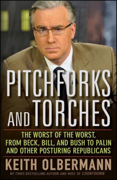 Pitchforks and Torches: The Worst of the Worst, from Beck, Bill, and Bush to Palin and Other Posturing Republicans cover
