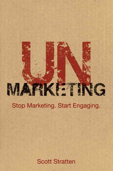 UnMarketing: Stop Marketing. Start Engaging. cover