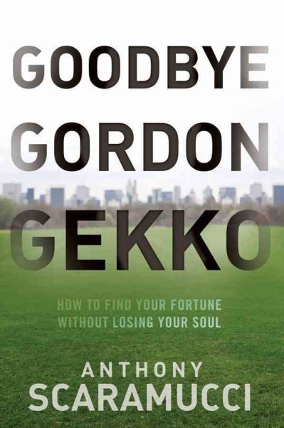 Goodbye Gordon Gekko: How to Find Your Fortune Without Losing Your Soul cover