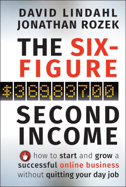 The Six-Figure Second Income: How To Start and Grow A Successful Online Business Without Quitting Your Day Job cover