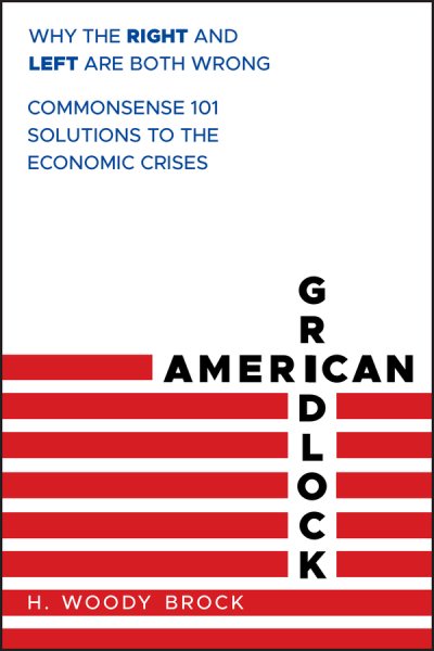 American Gridlock: Why the Right and Left Are Both Wrong - Commonsense 101 Solutions to the Economic Crises cover