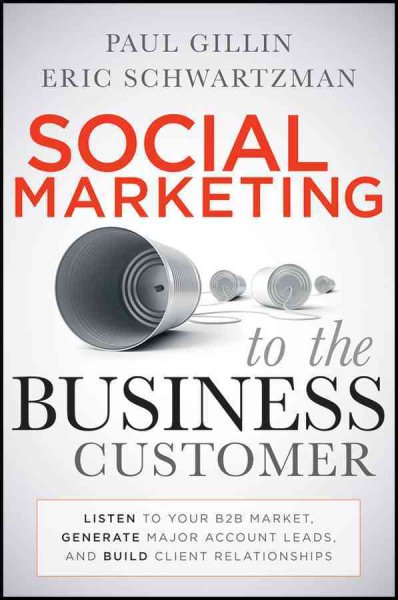 Social Marketing to the Business Customer: Listen to Your B2B Market, Generate Major Account Leads, and Build Client Relationships cover