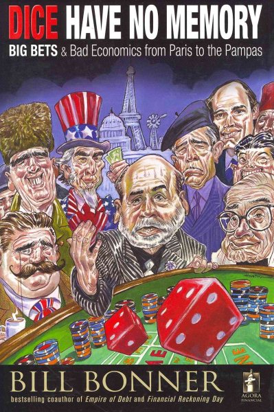 Dice Have No Memory: Big Bets and Bad Economics from Paris to the Pampas cover