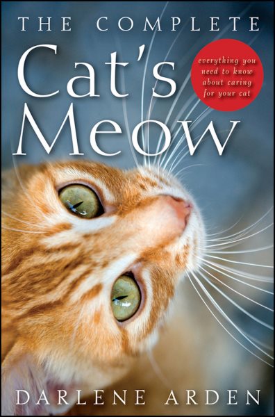 The Complete Cat's Meow: Everything You Need to Know about Caring for Your Cat cover