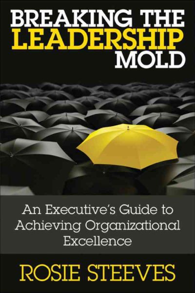 Breaking the Leadership Mold: An Executive's Guide to Achieving Organizational Excellence cover