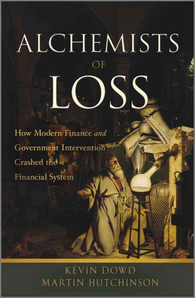 Alchemists of Loss: How modern finance and government intervention crashed the financial system cover