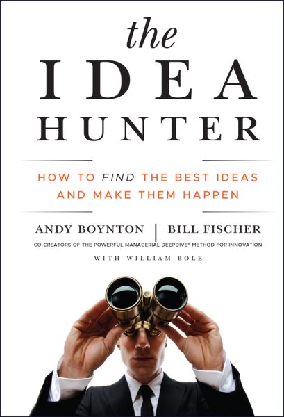 The Idea Hunter: How to Find the Best Ideas and Make them Happen cover