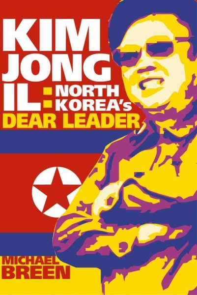 Kim Jong-Il: North Korea's Dear Leader cover