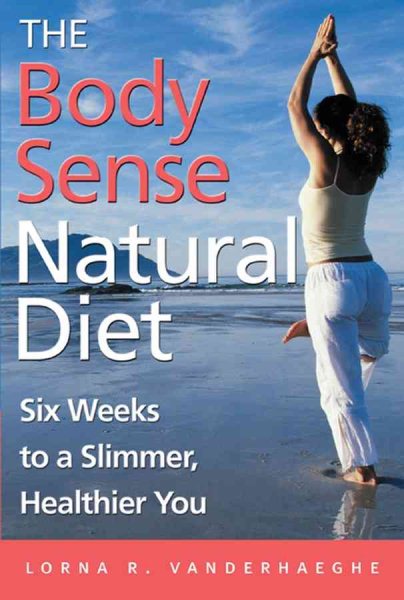 The Body Sense Natural Diet: Six Weeks to a Slimmer, Healthier You cover