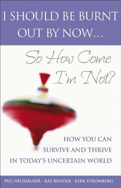 I Should Be Burnt Out By Now... So How Come I'm Not?: How You Can Survive and Thrive in Today's Uncertain World cover