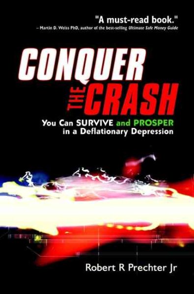 Conquer the Crash: You Can Survive and Prosper in a Deflationary Depression (Wiley Trading)