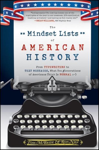 The Mindset Lists of American History: From Typewriters to Text Messages, What Ten Generations of Americans Think Is Normal cover