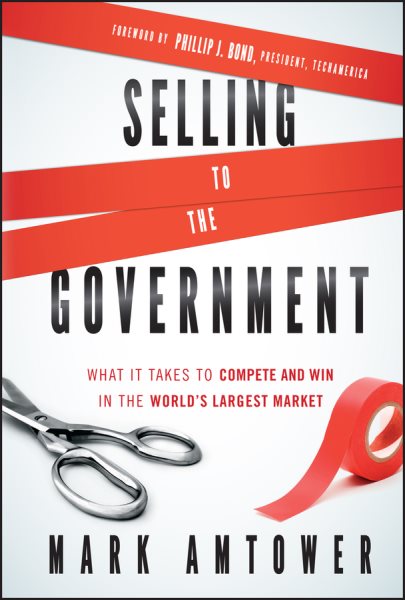 Selling to the Government: What It Takes to Compete and Win in the World's Largest Market cover