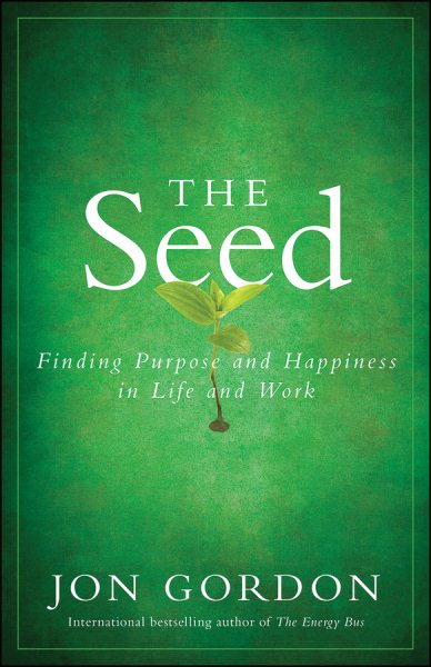 The Seed: Finding Purpose and Happiness in Life and Work cover
