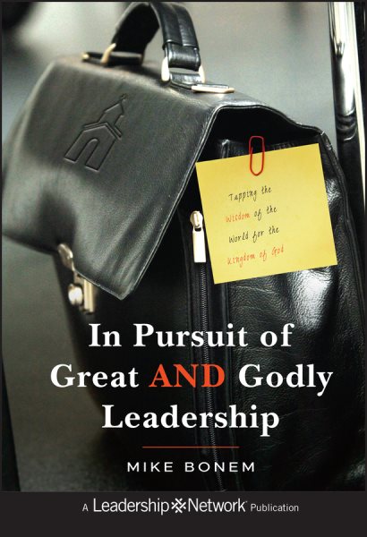 In Pursuit of Great AND Godly Leadership: Tapping the Wisdom of the World for the Kingdom of God cover