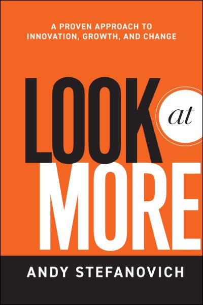 Look at More: A Proven Approach to Innovation, Growth, and Change cover