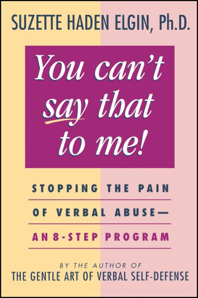 You Can't Say That to Me: Stopping the Pain of Verbal Abuse--An 8- Step Program cover