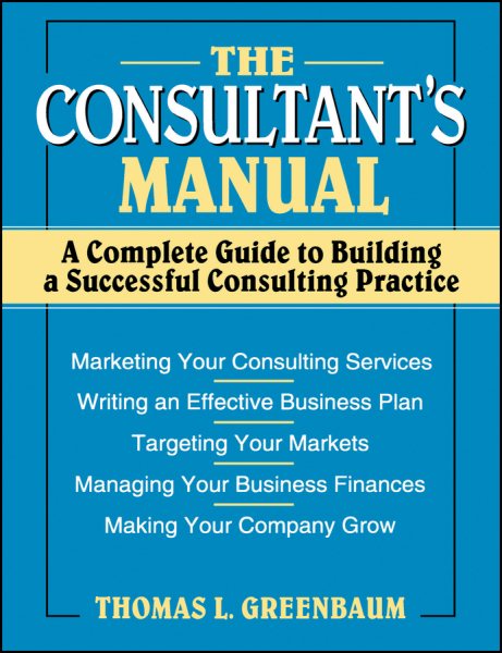 The Consultant's Manual: A Complete Guide to Building a Successful Consulting Practice cover