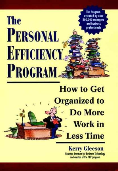 The Personal Efficiency Program: How to Get Organized to Do More Work in Less Time cover