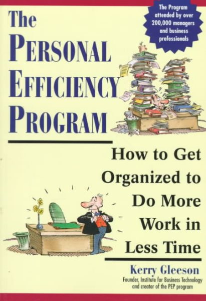 The Personal Efficiency Program: How to Get Organized to Do More Work in Less Time cover