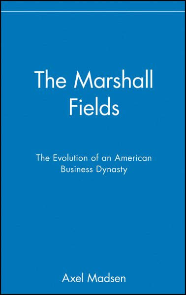 The Marshall Fields: The Evolution of an American Business Dynasty cover