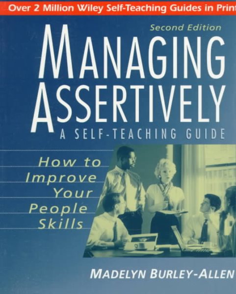 Managing Assertively: How to Improve Your People Skills: A Self-Teaching Guide