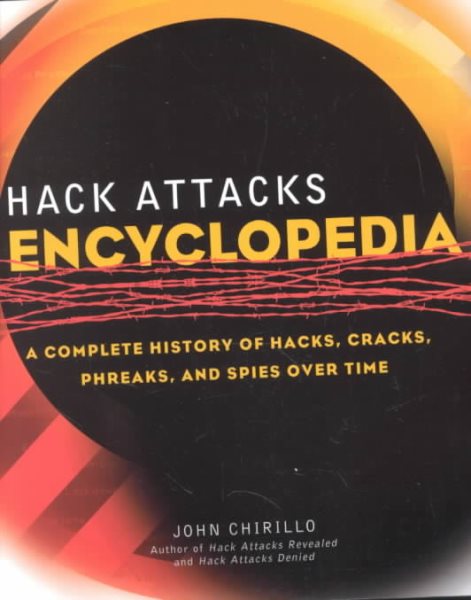 Hack Attacks Encyclopedia: A Complete History of Hacks, Cracks, Phreaks, and Spies over Time cover