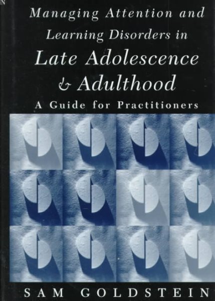 Managing Attention and Learning Disorders in Late Adolescence and Adulthood: A Guide for Practitioners