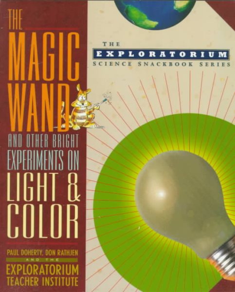 The Magic Wand and Other Bright Experiments on Light and Color (The Exploratorium Science Snackbook Series) cover