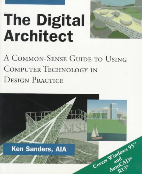 The Digital Architect: A Common-Sense Guide to Using Computer Technology in Design Practice cover