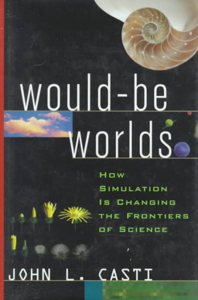 Would-Be Worlds: How Simulation is Changing the Frontiers of Science cover