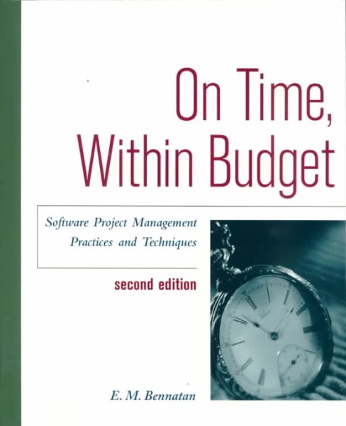 On Time, Within Budget: Software Project Management Practices and Techniques