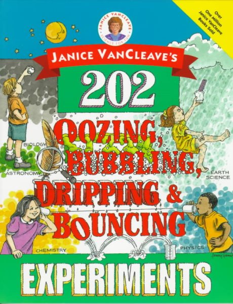Janice VanCleave's 202 Oozing, Bubbling, Dripping, and Bouncing Experiments cover