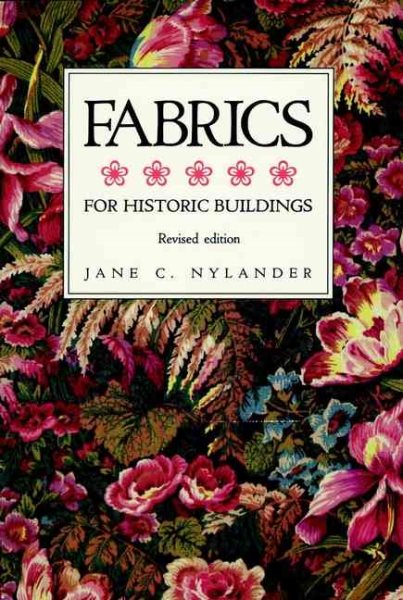 Fabrics for Historic Buildings: A Guide to Selecting Reproduction Fabrics. Revised Edition