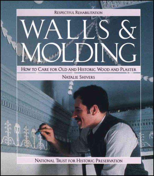 Walls and Molding: How to Care for Old and Historic Wood and Plaster cover