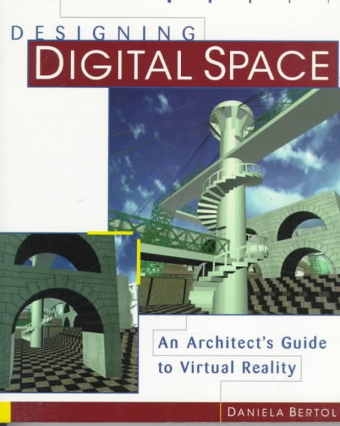 Designing Digital Space: An Architect's Guide to Virtual Reality cover