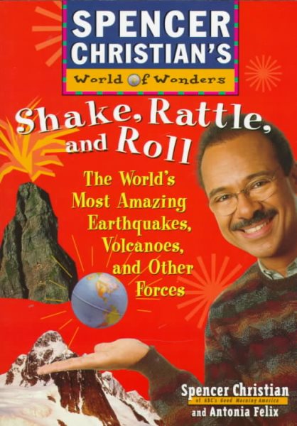 Shake, Rattle, and Roll: The World's Most Amazing Volcanoes, Earthquakes, and Other Forces (Spencer Christians World of Wonders) cover
