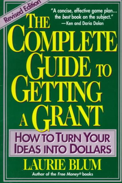The Complete Guide to Getting a Grant: How to Turn Your Ideas Into Dollars cover