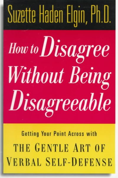 How to Disagree Without Being Disagreeable: Getting Your Point Across with the Gentle Art of Verbal Self-Defense cover
