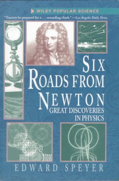 Six Roads from Newton: Great Discoveries in Physics (Wiley Popular Science) cover