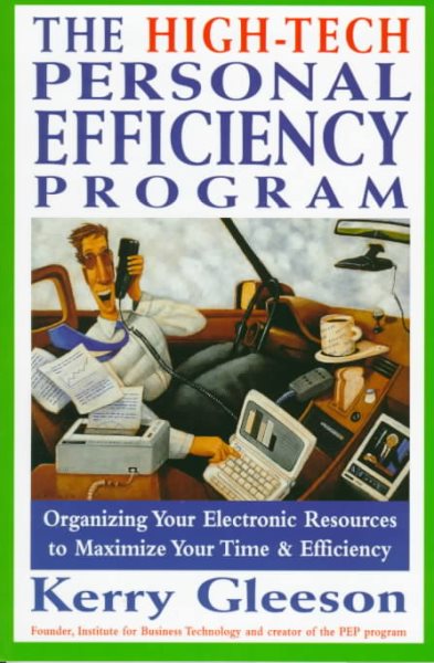 The High-Tech Personal Efficiency Program: Organizing Your Electronic Resources to Maximize Your Time and Efficiency