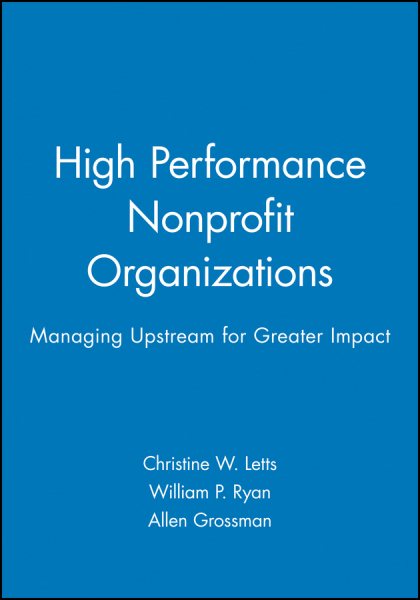 High Performance Nonprofit Organizations: Managing Upstream for Greater Impact cover