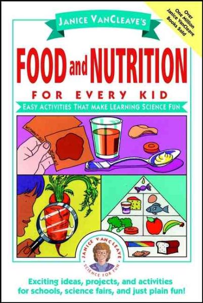 Janice VanCleave's Food and Nutrition for Every Kid: Easy Activities That Make Learning Science Fun cover